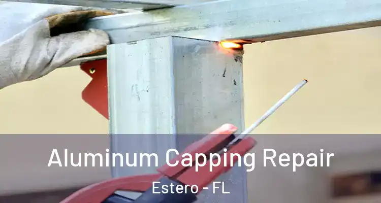  Aluminum Capping Repair Estero - FL