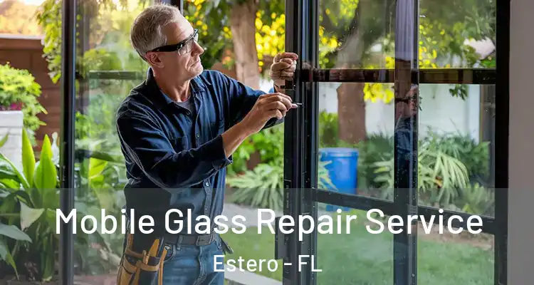  Mobile Glass Repair Service Estero - FL