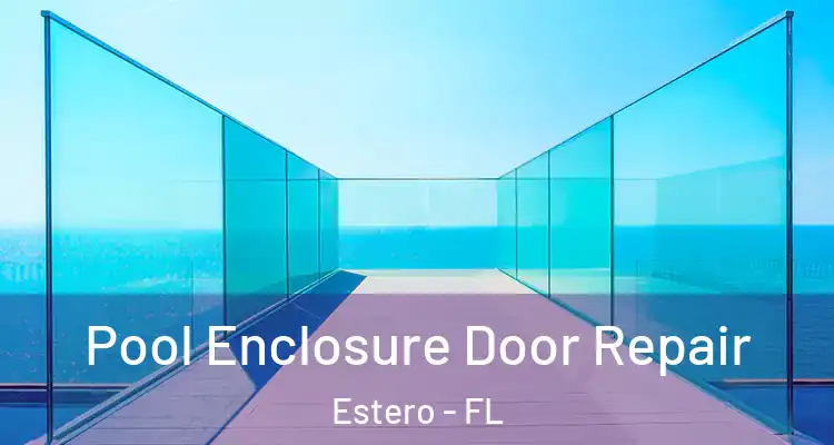  Pool Enclosure Door Repair Estero - FL